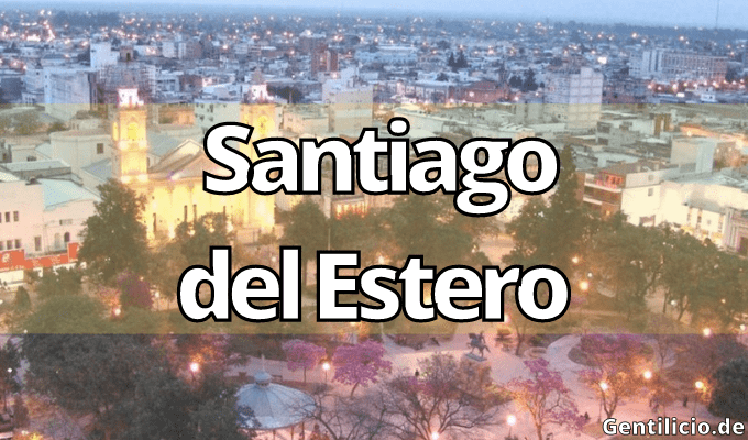 ¿Cuál es el gentilicio de Santiago del Estero? » Santiago del Estero » Argentina