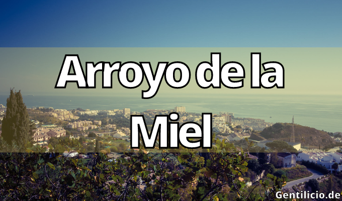 ¿Cuál es el gentilicio de Arroyo de la Miel? » Andalucía » España