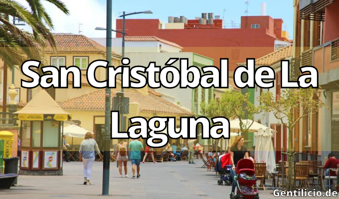 ¿Cuál es el gentilicio de San Cristóbal de La Laguna? » Santa Cruz de Tenerife » España