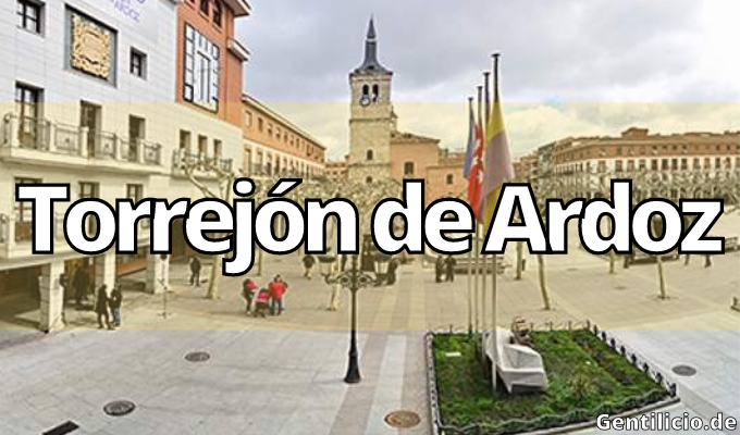 ¿Cuál es el gentilicio de Torrejón de Ardoz? » Madrid » España